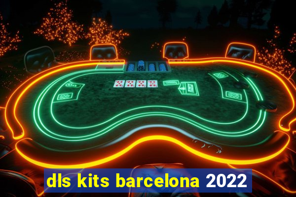 dls kits barcelona 2022